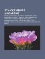 Etnicke Grupe Madarske: Hrvati U Madarsk di Izvor Wikipedia edito da Books LLC, Wiki Series