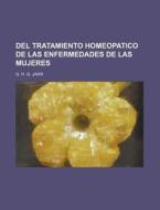 Del Tratamiento Homeopatico De Las Enfermedades De Las Mujeres di G. H. G. Jahr edito da General Books Llc