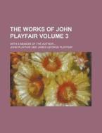 The Works of John Playfair; With a Memoir of the Author ... Volume 3 di John Playfair edito da Rarebooksclub.com