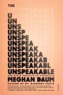 The Unspeakable: And Other Subjects of Discussion di Meghan Daum edito da PICADOR
