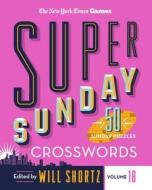 New York Times Games Super Sunday Crosswords Volume 18: 50 Sunday Puzzles di New York Times edito da GRIFFIN