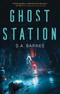 Ghost Station di S. A. Barnes edito da TOR BOOKS