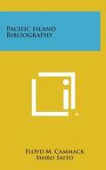Pacific Island Bibliography di Floyd M. Cammack, Shiro Saito edito da Literary Licensing, LLC