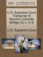 U.s. Supreme Court Transcript Of Record Louisville Bridge Co V. U S edito da Gale Ecco, U.s. Supreme Court Records