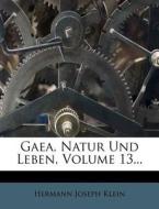 Gaea, Natur Und Leben, Volume 13... di Hermann Joseph Klein edito da Nabu Press