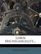 Leben Michelangelo's, zweite Auflage di Herman Grimm edito da Nabu Press
