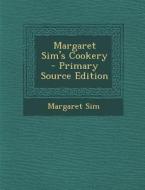 Margaret Sim's Cookery di Margaret Sim edito da Nabu Press