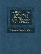A Night in the Snow, Or, a Struggle for Life di Edmund Donald Carr edito da Nabu Press