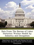 Data From The Bureau Of Labor Statistics edito da Bibliogov