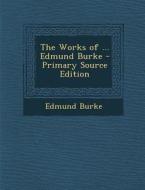 The Works of ... Edmund Burke di Edmund Burke edito da Nabu Press