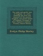 The Noble and Gentle Men of England: Or, Notes Touching the Arms and Descents of the Ancient Knightly and Gentle Houses of England, Arranged in Their di Evelyn Philip Shirley edito da Nabu Press