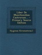 Liber de Munitionibus Castrorum... - Primary Source Edition di Hyginus (Gromaticus ). edito da Nabu Press