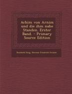 Achim Von Arnim Und Die Ihm Nahe Standen. Erster Band. - Primary Source Edition di Reinhold Steig edito da Nabu Press
