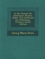 In Der Heimat Des Konfuzius: Skizzen, Bilder Und Erlebnisse Aus Schantung - Primary Source Edition di Georg Maria Stenz edito da Nabu Press