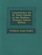 Commentary on St. Paul's Epistle to the Romans - Primary Source Edition di Frederic Louis Godet edito da Nabu Press