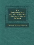 Die Menschenopfer Der Alten Hebraer - Primary Source Edition di Friedrich Wilhelm Ghillany edito da Nabu Press