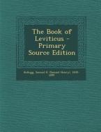 The Book of Leviticus - Primary Source Edition di Samuel H. 1839-1899 Kellogg edito da Nabu Press