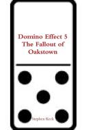 Domino Effect 5 The Fallout of Oakstown di Stephen Keck edito da Lulu.com