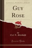 Guy Rose (classic Reprint) di Earl L Stendahl edito da Forgotten Books