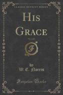 His Grace, Vol. 2 Of 2 (classic Reprint) di W E Norris edito da Forgotten Books