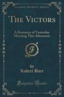 The Victors di Robert Barr edito da Forgotten Books
