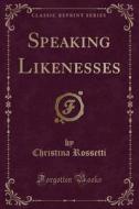 SPEAKING LIKENESSES (CLASSIC R di Christina Rossetti edito da LULU PR