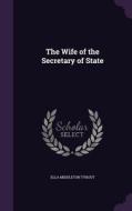 The Wife Of The Secretary Of State di Ella Middleton Tybout edito da Palala Press