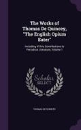 The Works Of Thomas De Quincey, The English Opium Eater di Thomas De Quincey edito da Palala Press