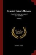 Heinrich Heine's Memoirs: From His Works, Letters, and Conversations; Volume 2 di Heinrich Heine edito da CHIZINE PUBN