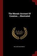 The Mosaic Account of Creation ... Illustrated di William Dalrymple edito da CHIZINE PUBN