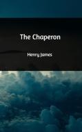 The Chaperon di Henry James edito da Blurb