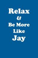 Relax & Be More Like Jay Affirmations Workbook Positive Affirmations Workbook Includes di Affirmations World edito da Positive Life