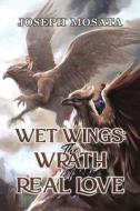 Wet Wings: The Wrath Of Real Love di Joseph Mosata edito da Austin Macauley Publishers