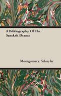 A Bibliography Of The Sanskrit Drama di Montgomery. Schuyler edito da Schuyler Press