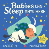 Babies Can Sleep Anywhere di Lisa Wheeler edito da Abrams