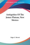 Antiquities Of The Jemez Plateau, New Me di EDGAR L. HEWETT edito da Kessinger Publishing