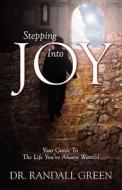 Stepping Into Joy: Your Guide to the Life You've Always Wanted di Dr Randall Green edito da OUTSKIRTS PR
