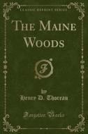 The Maine Woods (classic Reprint) di Henry D Thoreau edito da Forgotten Books