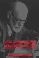 Three Contributions to the Theories of Sex di Sigmund Freud edito da Createspace