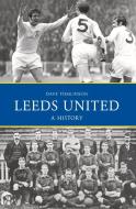 Leeds United: A History di Dave Tomlinson edito da Amberley Publishing