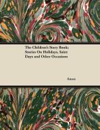 The Children's Story Book; Stories On Holidays, Saint Days and Other Occasions di Anon edito da Masterson Press