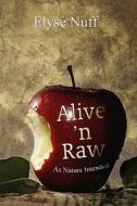 Alive \'n Raw di Elyse Nuff edito da America Star Books