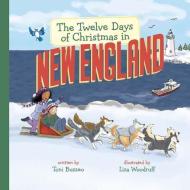 The Twelve Days of Christmas in New England di Toni Buzzeo edito da STERLING PUB