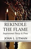 Rekindle The Flame di Joan L Litman edito da America Star Books