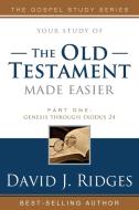Old Testament Made Easier, Part One: Genesis Through Exodus 24 di David J. Ridges edito da CEDAR FORT INC