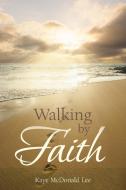 Walking by Faith di Kaye McDonald Lee edito da Trafford Publishing
