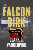 The Falcon Dirk di Clark G. Vanderpool edito da Createspace