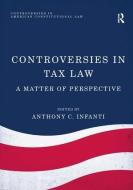 Controversies In Tax Law di Anthony C. Infanti edito da Taylor & Francis Ltd