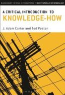 A Critical Introduction to Knowledge-How di J. Adam Carter, Ted Poston edito da Bloomsbury Publishing PLC