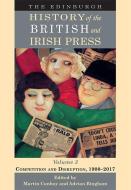 The Edinburgh History Of The British And Irish Press di CONBOY  MARTIN edito da Edinburgh University Press